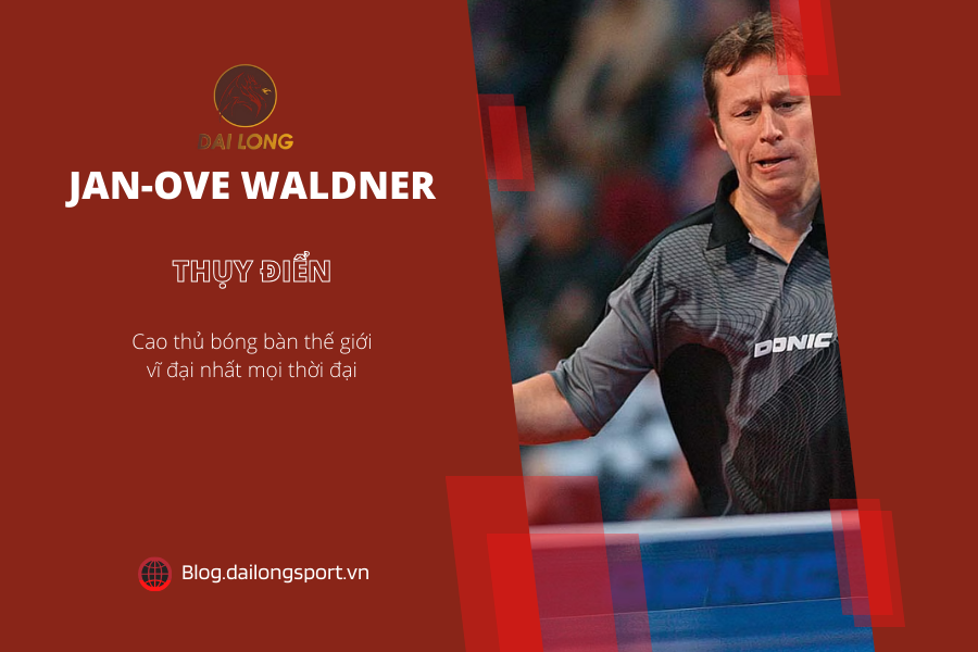 Top 10 cao thủ bóng bàn vĩ đại nhất mọi thời đại - Jan-Ove Waldner
