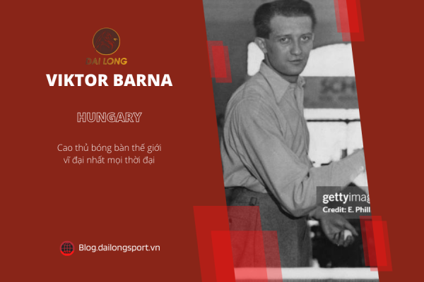 Top 10 cao thủ bóng bàn vĩ đại nhất mọi thời đại - Viktor Barna