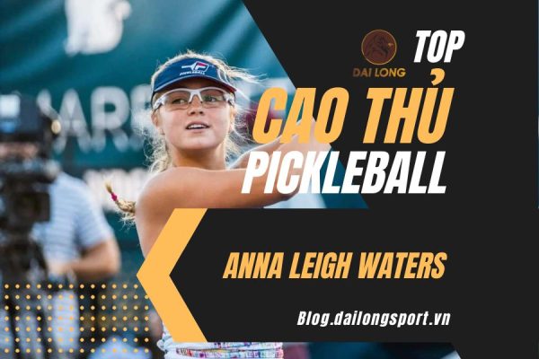 Top cao thủ Pickleball - Anna Leigh Waters