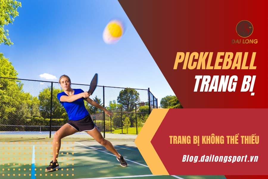 Những Trang Bị Không Thể Thiếu Trong Bộ Môn Pickleball