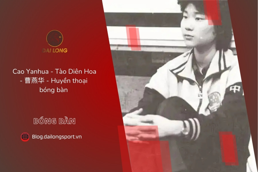 Huyền thoại bóng bàn Cao Yanhua - Tào Diên Hoa (曹燕华)