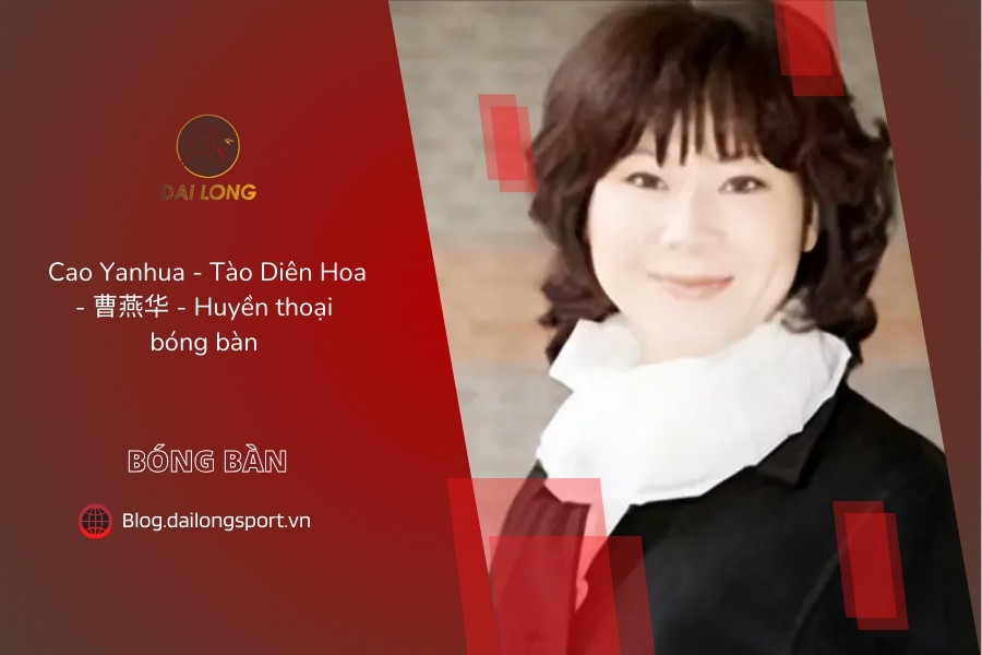 Huyền thoại bóng bàn Cao Yanhua - Tào Diên Hoa (曹燕华)