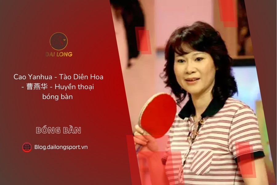 Huyền thoại bóng bàn Cao Yanhua - Tào Diên Hoa (曹燕华)