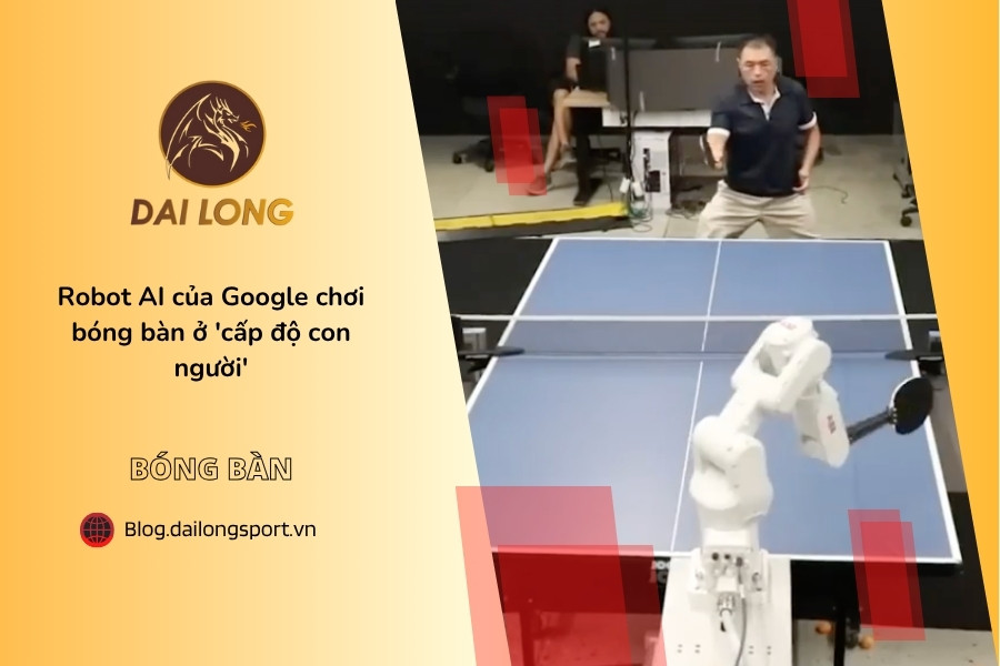 Robot AI Của Google Chơi Bóng Bàn Ở Cấp Độ Con Người: Bước Đột Phá Trong Công Nghệ