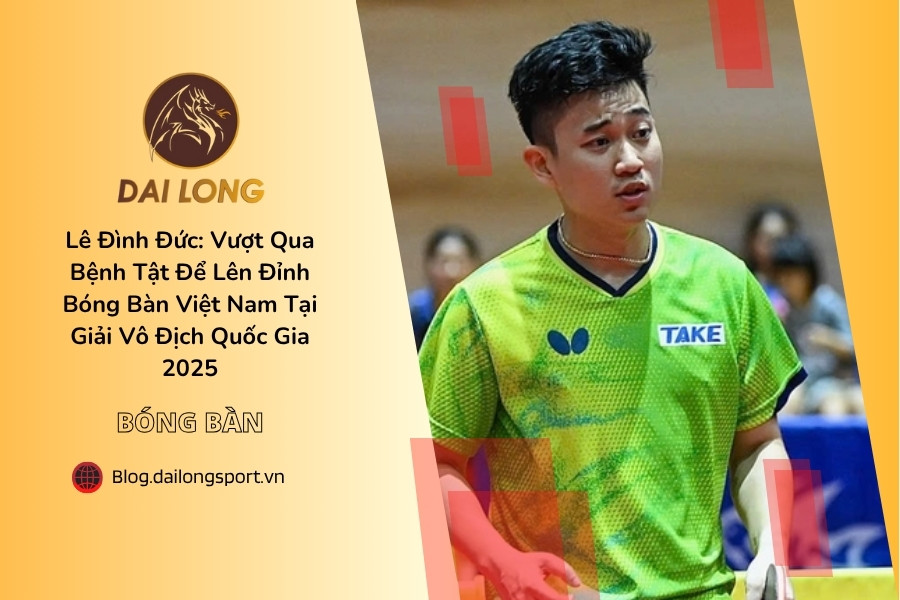 Lê Đình Đức: Vượt Qua Bệnh Tật Để Lên Đỉnh Bóng Bàn Việt Nam Tại Giải Vô Địch Quốc Gia 2025