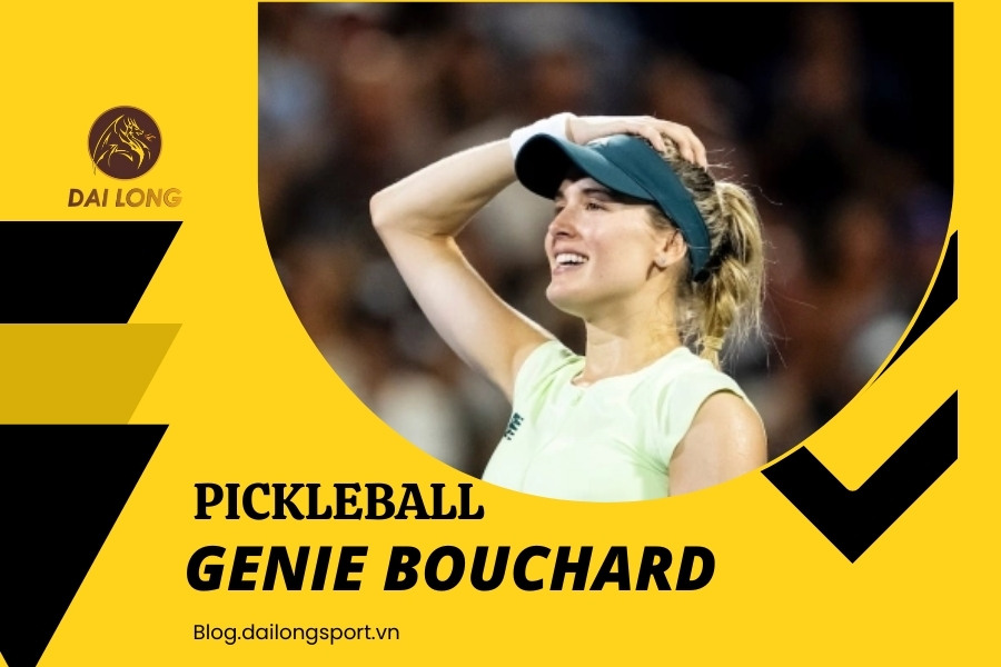 Genie Bouchard: Ngôi Sao Từ Quần Vợt Đến Pickleball – Tiểu Sử, Hành Trình, Thành Tích, Phong Cách Thi Đấu Và Cá Tính