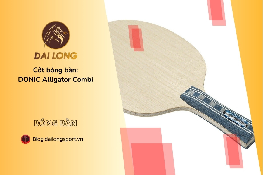 Đánh Giá Chi Tiết DONIC Alligator Combi: Cây Vợt Bàn Phòng Thủ Đa Năng Cho Người Chơi Gây Rối Và Phòng Thủ An Toàn