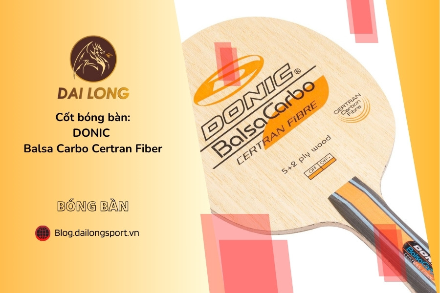 Đánh Giá Chi Tiết DONIC Balsa Carbo Certran Fiber: Cây Vợt Bàn Tấn Công Siêu Nhẹ Với Công Nghệ Certran Carbon