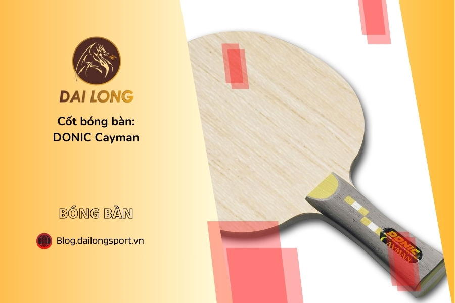 Đánh Giá Chi Tiết DONIC Cayman: Cây Vợt Bàn Siêu Nhẹ Cho Người Chơi Gai Và Toàn Diện Gần Bàn