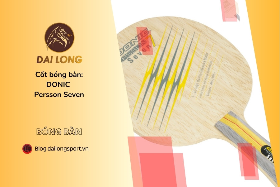Đánh Giá Chi Tiết DONIC Persson Seven: Cây Vợt Bàn Tấn Công Linh Hoạt Với Cảm Giác Tuyệt Vời