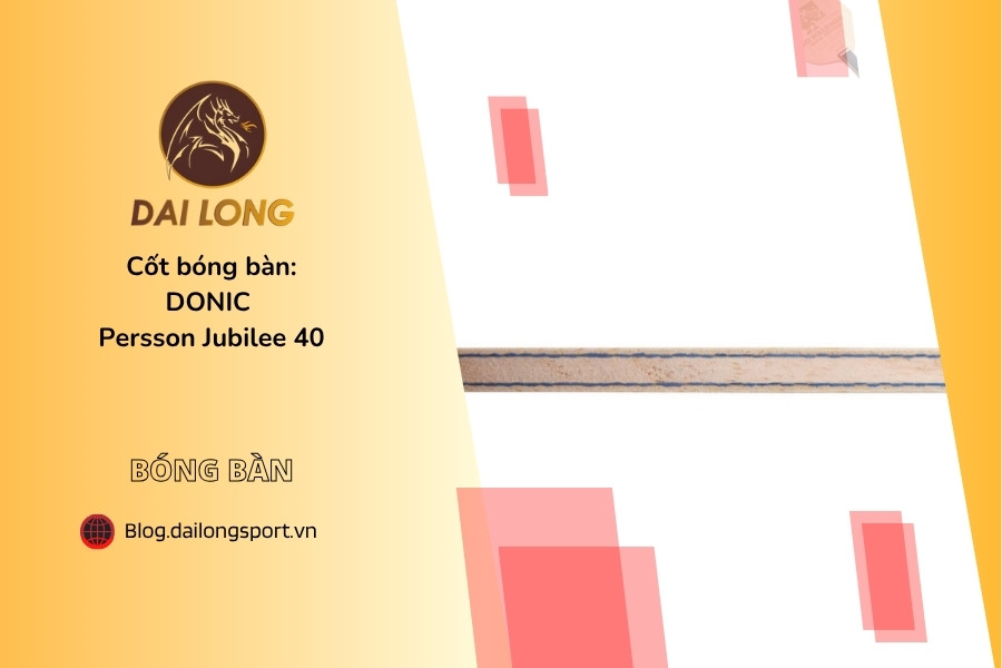 Đánh Giá Chi Tiết DONIC Persson Jubilee 40: Cây Vợt Bàn Tấn Công Cao Cấp Kỷ Niệm 40 Năm Jörgen Persson