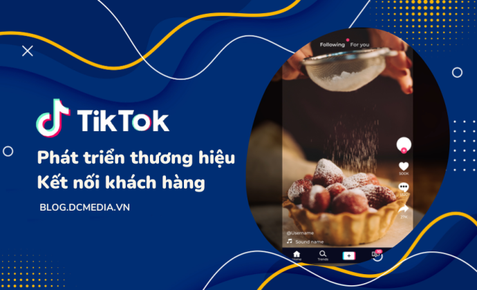 TikTok Rút ngắn con đường phát triển thương hiệu, kết nối với khách hàng