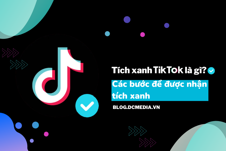 Tích xanh TikTok là gì? Các bước để được nhận tích xanh