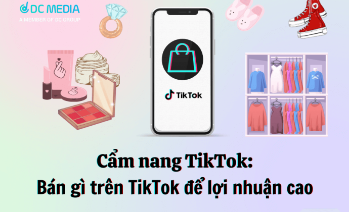 Cẩm nang bán hàng TikTok Bán gì trên TikTok để lợi nhuận cao