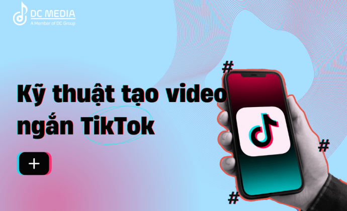 Kỹ thuật tạo Video ngắn TikTok và Reels: Những Lưu ý Cơ bản