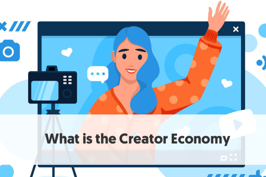 Hiểu như thế nào về nền kinh tế sáng tạo (Creator Economy)?