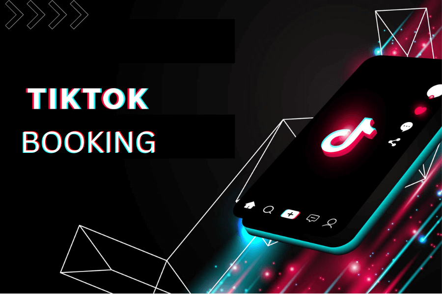Booking TikTok là gì? Tất tần tật từ A-> Z về Booking Tiktok