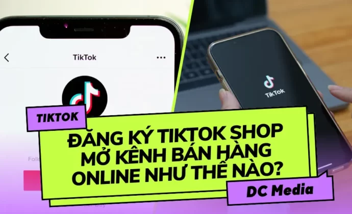 Đăng ký TikTok Shop mở kênh bán hàng Online như thế nào?