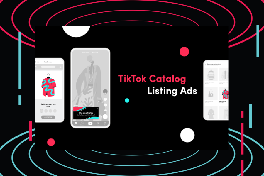 Quảng cáo toàn bộ sản phẩm trong cùng một thời điểm với TikTok Catalog Listing Ads