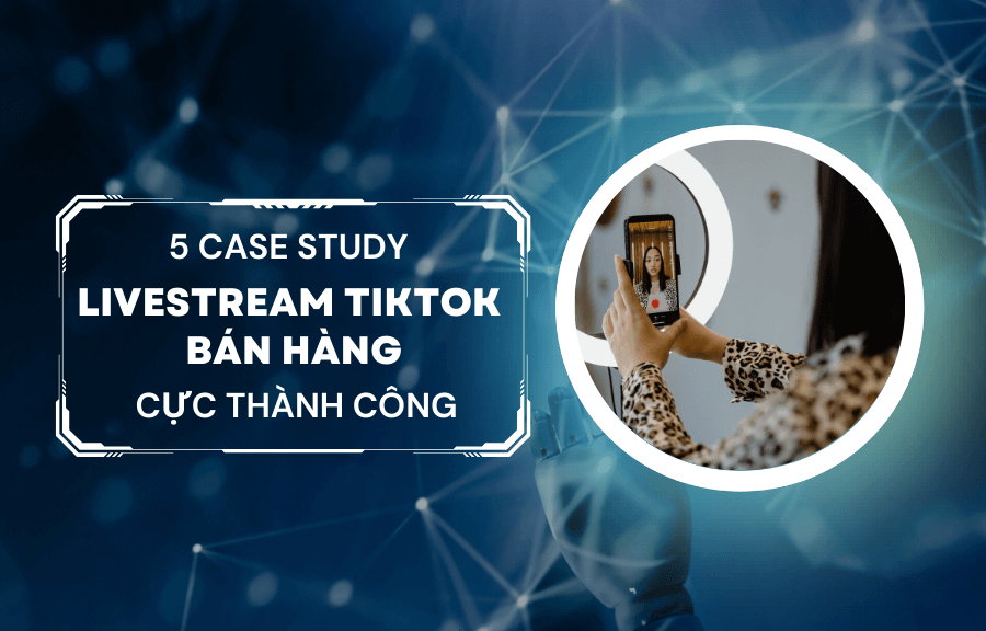 Điểm qua 5 case study Livestream bán hàng Tiktok cực thành công (4)