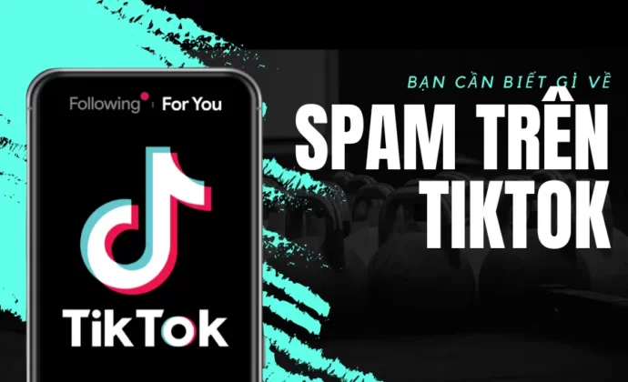 Bạn cần biết gì về spam TikTok?