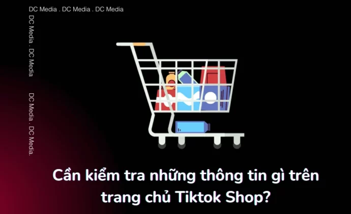 Cần kiểm tra những thông tin gì trên trang chủ Tiktok Shop (1)