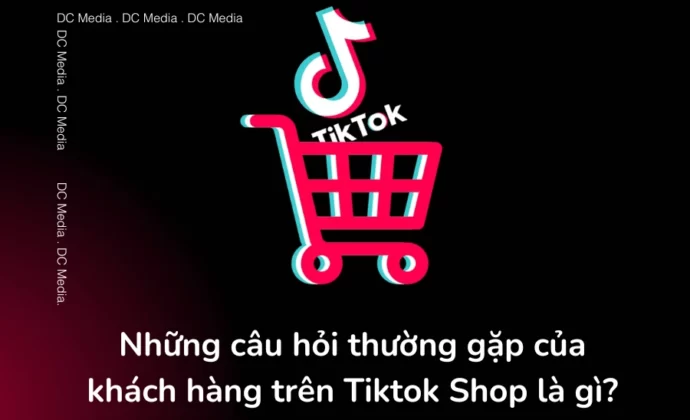 Những câu hỏi thường gặp của khách hàng trên Tiktok Shop là gì?