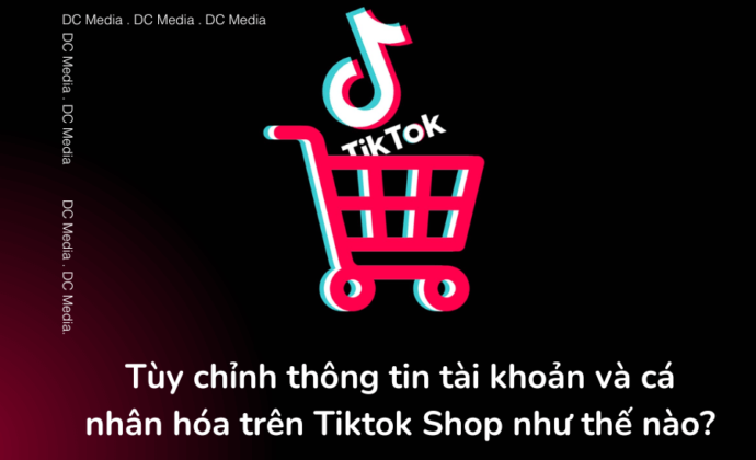 Tùy chỉnh thông tin tài khoản và cá nhân hóa trên Tiktok Shop như thế nào (1)