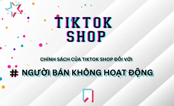 Chính sách của Tiktok Shop đối với Người bán không hoạt động