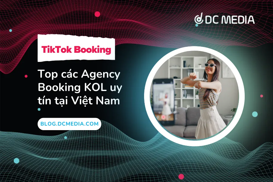 Agency Booking KOL uy tín tại Việt Nam