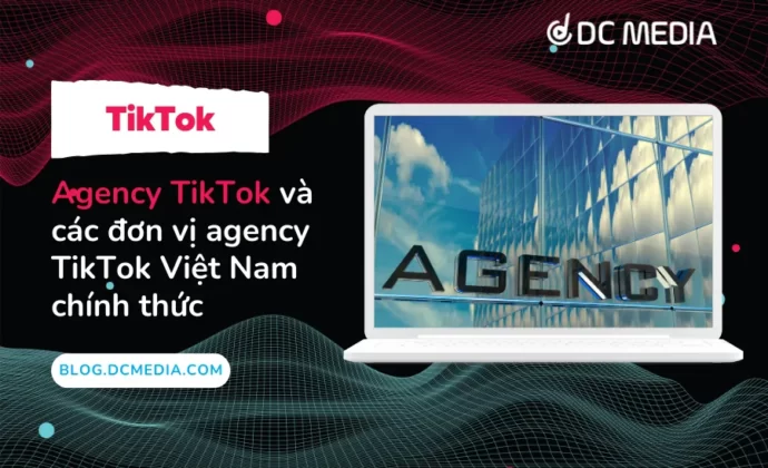 Agency TikTok là gì và các agency TikTok chính thức tại việt nam
