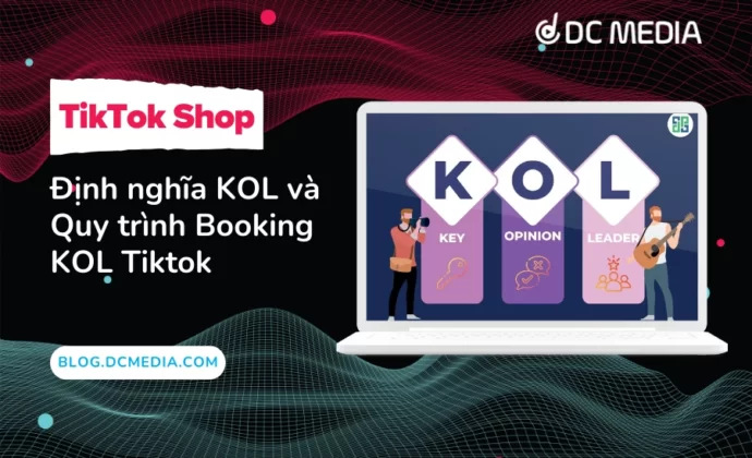Định nghĩa KOL và Quy trình Booking KOL Tiktok