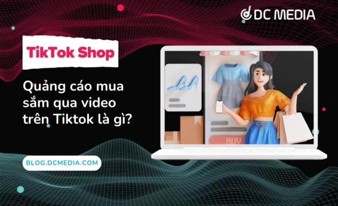 Quảng cáo mua sắm qua video trên Tiktok là gì (1)