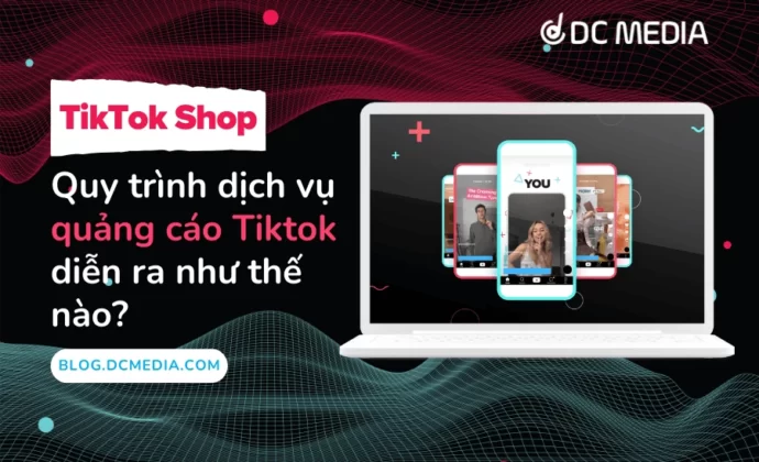 Quy trình dịch vụ quảng cáo Tiktok diễn ra như thế nào (1)