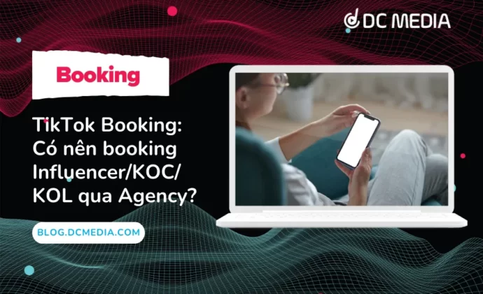 TikTok Booking: Có nên booking Influencer/KOC/KOL qua Agency?