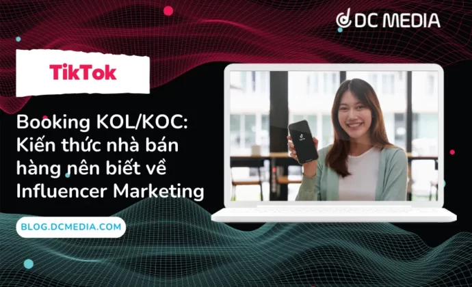 Booking KOL/KOC: Kiến thức nhà bán hàng nên biết về Influencer Marketing