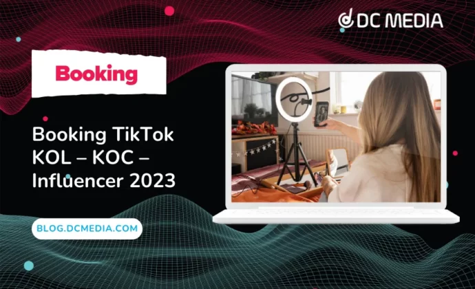 Booking TikTok KOL – KOC – Influencer 2023