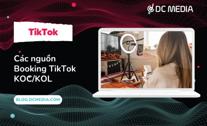 Các nguồn Booking TikTok KOC/KOL