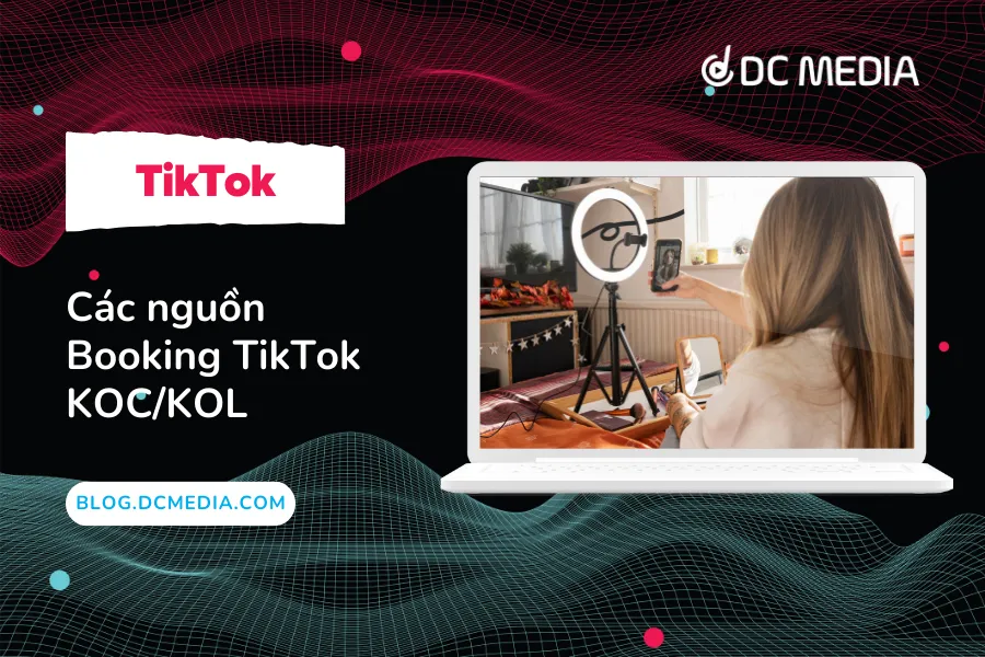 Các nguồn Booking TikTok KOC/KOL