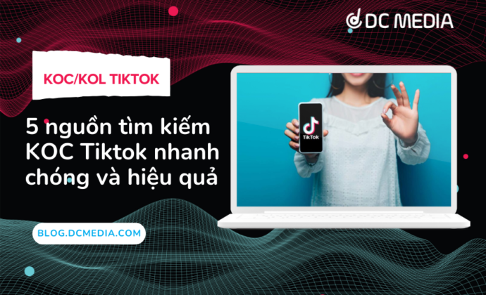 5 nguồn tìm kiếm KOC Tiktok nhanh chóng và hiệu quả