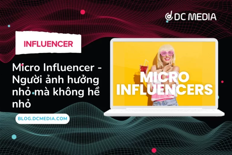 Micro Influencer – Người ảnh hưởng nhỏ mà không hề nhỏ
