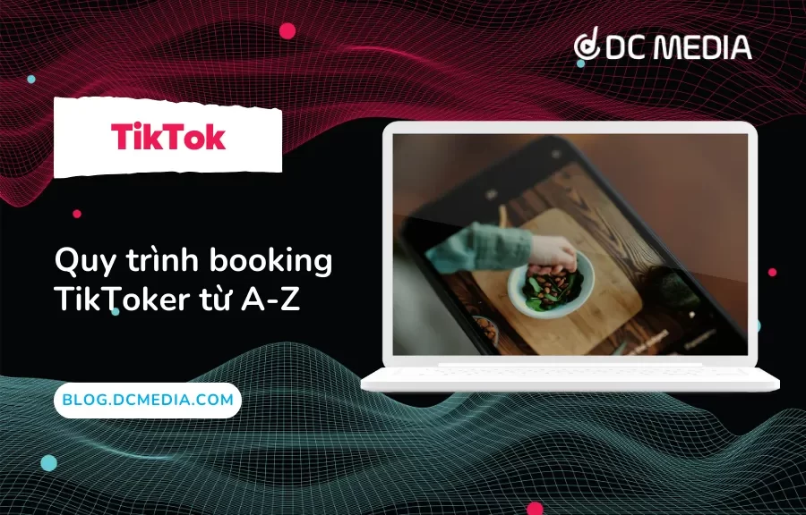 Quy trình booking TikToker từ A-Z