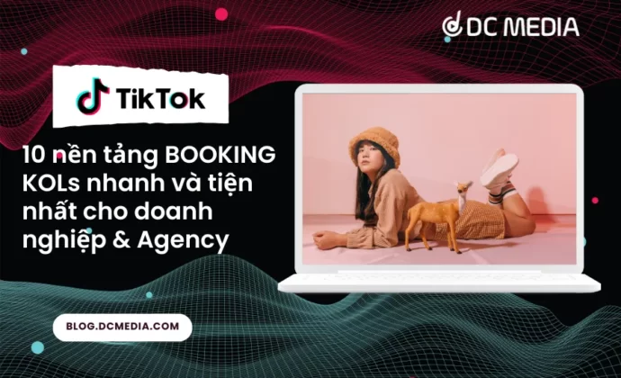 Agency booking KOL 10 nền tảng BOOKING KOLs nhanh và tiện nhất cho doanh nghiệp & Agency