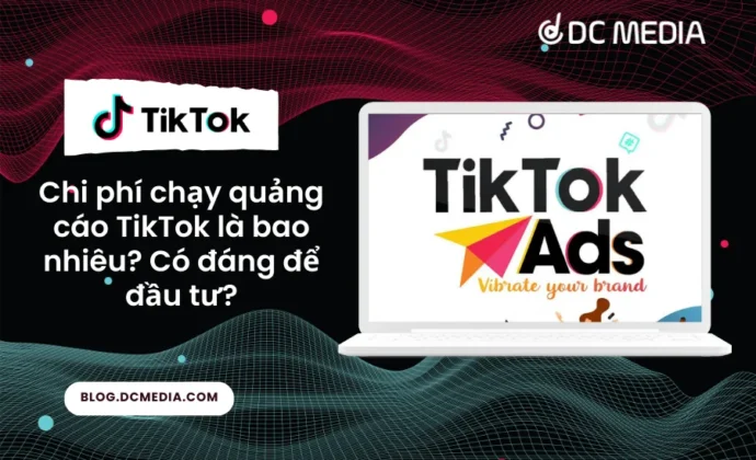Chi phí chạy quảng cáo TikTok là bao nhiêu?