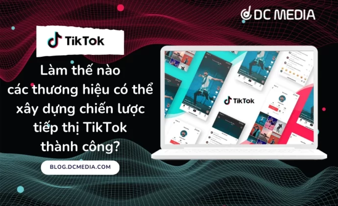 Làm thế nào các thương hiệu có thể xây dựng chiến lược tiếp thị TikTok thành công (1) (1).webp
