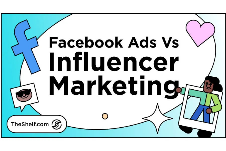 Quảng cáo Facebook và Influencer marketing: Cái nào tốt hơn?