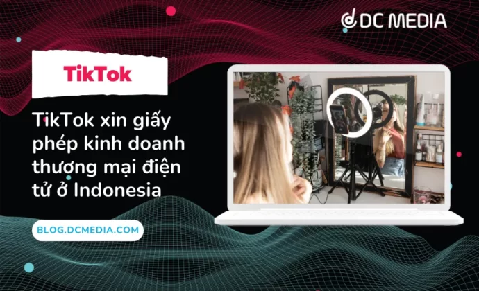 TikTok xin giấy phép kinh doanh thương mại điện tử ở Indonesia