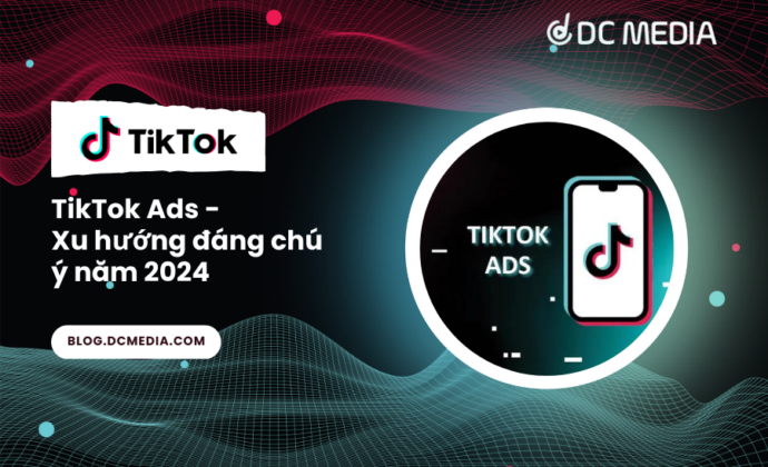 TikTok Ads - Xu hướng đáng chú ý năm 2024