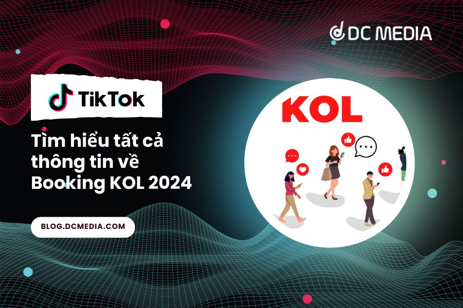 Tìm hiểu tất cả thông tin về Booking KOL 2024