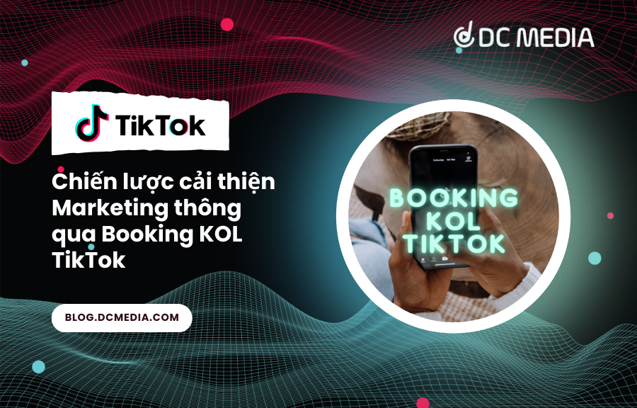Chiến lược cải thiện Marketing thông qua Booking KOL TikTok